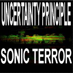 Uncertainty Principle : Sonic Terror